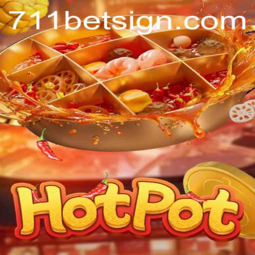 Hotpot: A Thrilling Game Experience with 711bet